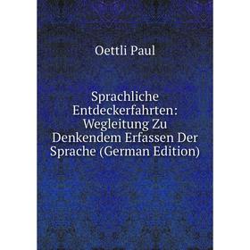 

Книга Sprachliche Entdeckerfahrten: Wegleitung Zu Denkendem Erfassen Der Sprache (German Edition)