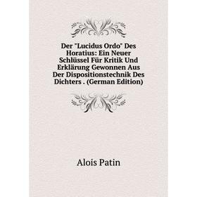 

Книга Der Lucidus Ordo Des Horatius: Ein Neuer Schlüssel Für Kritik Und Erklärung Gewonnen Aus Der Dispositionstechnik Des Dichters. (German Edition)