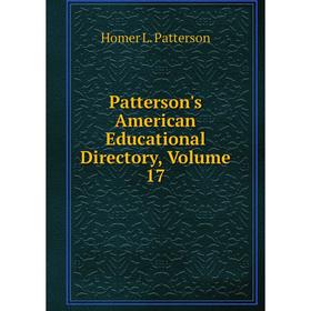 

Книга Patterson's American Educational Directory, Volume 17