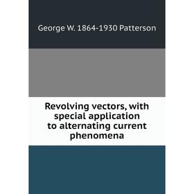 

Книга Revolving vectors, with special application to alternating current phenomena