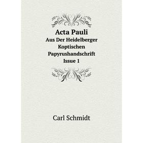 

Книга Acta Pauli. Aus Der Heidelberger Koptischen Papyrushandschrift. Issue 1