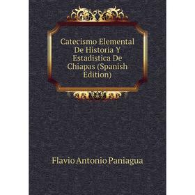 

Книга Catecismo Elemental De Historia Y Estadistica De Chiapas (Spanish Edition)