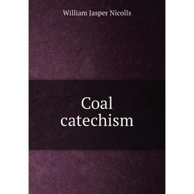 

Книга Coal catechism