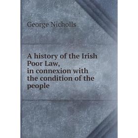 

Книга A history of the Irish Poor Law, in connexion with the condition of the people