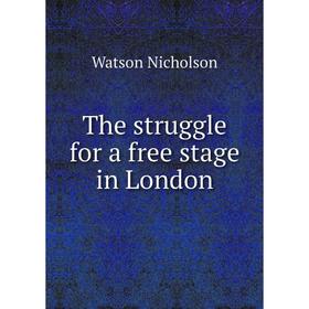 

Книга The struggle for a free stage in London