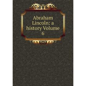 

Книга Abraham Lincoln: a history Volume 6