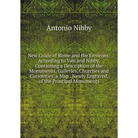 

Книга New Guide of Rome and the Environs: According to Vasi and Nibby, Containing a Description of the Monuments, Galleries, Churches and Curiosities
