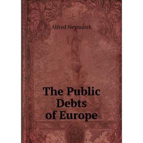 

Книга The Public Debts of Europe