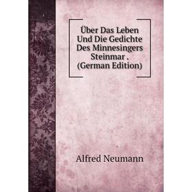 

Книга Über Das Leben Und Die Gedichte Des Minnesingers Steinmar. (German Edition)