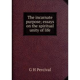 

Книга The incarnate purpose; essays on the spiritual unity of life