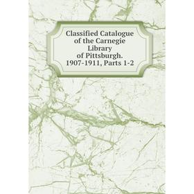 

Книга Classified Catalogue of the Carnegie Library of Pittsburgh. 1907-1911, Parts 1-2