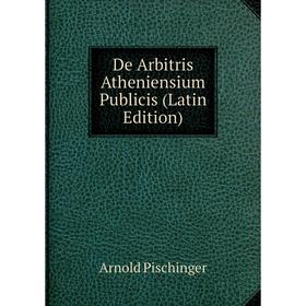 

Книга De Arbitris Atheniensium Publicis (Latin Edition)