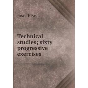

Книга Technical studies; sixty progressive exercises