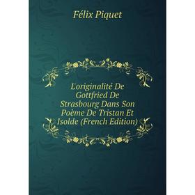 

Книга L'originalité De Gottfried De Strasbourg Dans Son Poème De Tristan Et Isolde