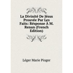

Книга La Divinité De Jésus Prouvée Par Les Faits: Résponse À M. Renan