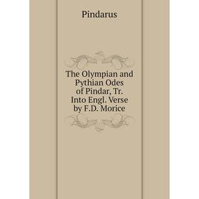 

Книга The Olympian and Pythian Odes of Pindar, Tr. Into Engl. Verse by F.D. Morice