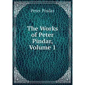 

Книга The Works of Peter Pindar, Volume 1