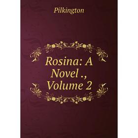 

Книга Rosina: A Novel., Volume 2