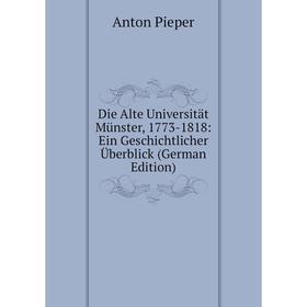 

Книга Die Alte Universität Münster, 1773-1818: Ein Geschichtlicher Überblick (German Edition)