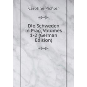 

Книга Die Schweden in Prag, Volumes 1-2 (German Edition)