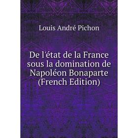 

Книга De l'état de la France sous la domination de Napoléon Bonaparte (French Edition)