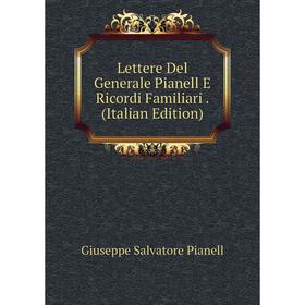 

Книга Lettere Del Generale Pianell E Ricordi Familiari