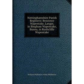 

Книга Nottinghamshire Parish Registers: Broxtowe Wapentake, Langar, in Bingham Wapentake, Bunny, in Rushcliffe Wapentake
