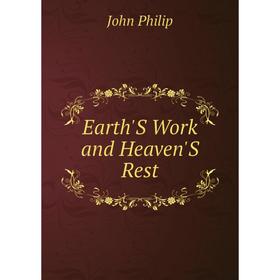 

Книга Earth'S Work and Heaven'S Rest