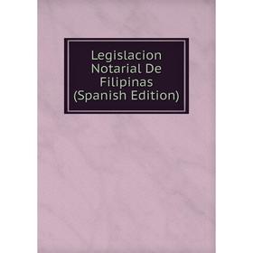 

Книга Legislacion Notarial De Filipinas
