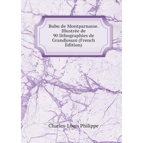 

Книга Bubu de Montparnasse. Illustrée de 90 lithographies de Grandjouan (French Edition)