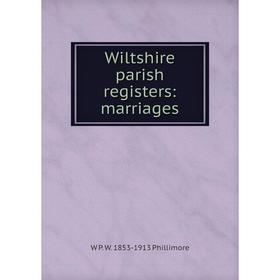

Книга Wiltshire parish registers: marriages