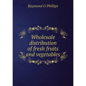 

Книга Wholesale distribution of fresh fruits and vegetables