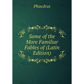 

Книга Some of the More Familiar Fables of (Latin Edition)