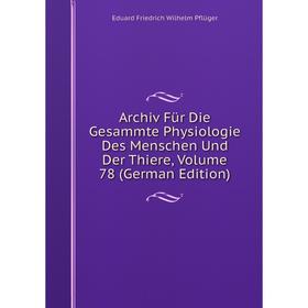 

Книга Archiv Für Die Gesammte Physiologie Des Menschen Und Der Thiere, Volume 78 (German Edition)