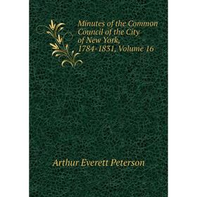

Книга Minutes of the Common Council of the City of New York, 1784-1831, Volume 16