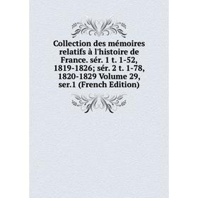 

Книга Collection des mémoires relatifs à l'histoire de France. sér. 1 t. 1-52, 1819-1826; sér. 2 t. 1-78, 1820-1829 Volume 29, ser.1 (French Edition)