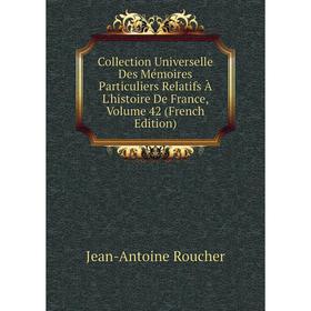 

Книга Collection Universelle Des Mémoires Particuliers Relatifs À L'histoire De France, Volume 42 (French Edition)