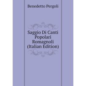 

Книга Saggio Di Canti Popolari Romagnoli (Italian Edition)