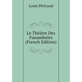

Книга Le Théâtre Des Funambules