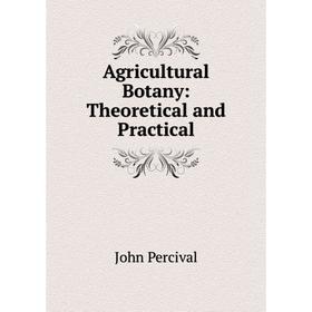 

Книга Agricultural Botany: Theoretical and Practical