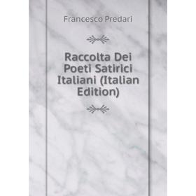 

Книга Raccolta Dei Poeti Satirici Italiani (Italian Edition)