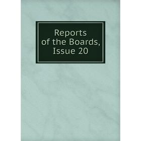 

Книга Reports of the Boards, Issue 20