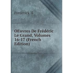 

Книга Oeuvres De Frédéric Le Grand, Volumes 16-17