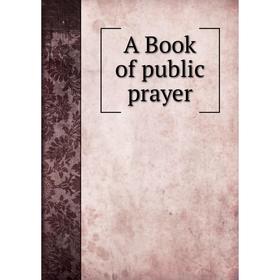 

Книга A Book of public prayer