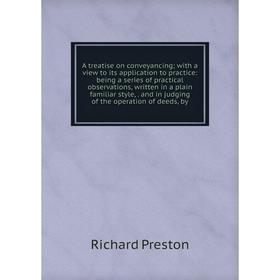 

Книга A treatise on conveyancing; with a view to its application to practice: being a series of practical observations, written in a plain familiar st
