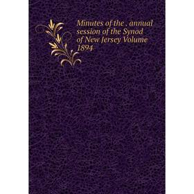 

Книга Minutes of the annual session of the Synod of New Jersey Volume 1894