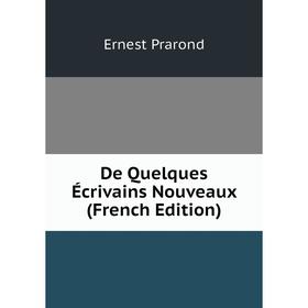 

Книга De Quelques Écrivains Nouveaux (French Edition)