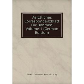 

Книга Aerztliches Correspondenzblatt Für Böhmen, Volume 1 (German Edition)