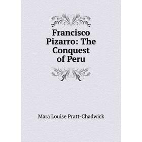 

Книга Francisco Pizarro: The Conquest of Peru