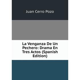 

Книга La Venganza De Un Pechero: Drama En Tres Actos
